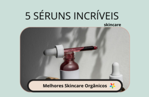 Leia mais sobre o artigo Melhores Skincare Orgânicos: Apresentamos 5 Séruns Incríveis